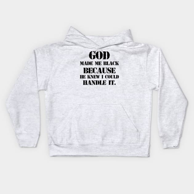 God made me black because he knew I could handle it Kids Hoodie by HollyDuck